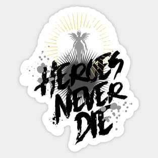 Heroes Never Die - T Sticker